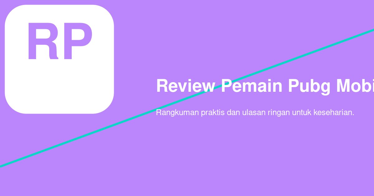 Bagaimana Menilai Review Pemain PUBG Mobile Profesional Secara Adil?
